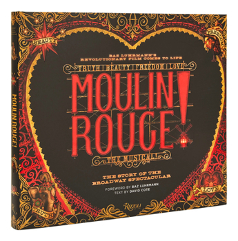 Hardcover Moulin Rouge! the Musical: The Story of the Broadway Spectacular Book