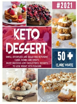 Hardcover Keto Dessert Cookbook: Simple, effortless and sugar-free ketogenic cakes, bombs and sweets. Enjoy delicious low-cholesterol desserts to lose Book