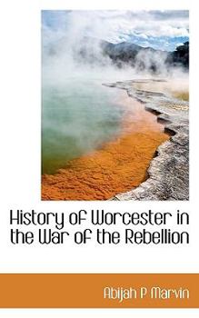 History of Worcester in the War of the Rebellion