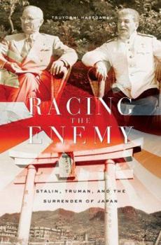 Hardcover Racing the Enemy: Stalin, Truman, and the Surrender of Japan Book
