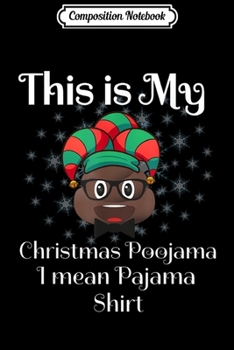 Paperback Composition Notebook: This Is My Christmas Poojama I mean Pajama Elf Poop Costume Journal/Notebook Blank Lined Ruled 6x9 100 Pages Book