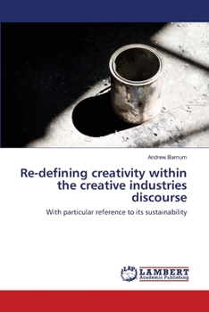 Paperback Re-defining creativity within the creative industries discourse Book