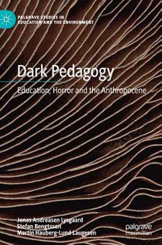 Hardcover Dark Pedagogy: Education, Horror and the Anthropocene Book