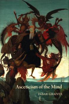 Asceticism of the Mind: Forms of Attention and Self-Transformation in Late Antique Monasticism
