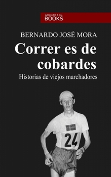 Paperback Correr es de cobardes: Historias de viejos marchadores [Spanish] Book