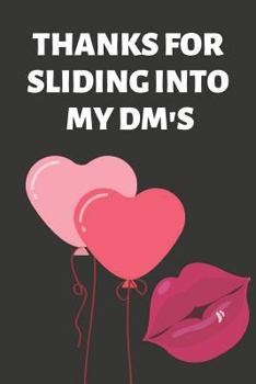 Thanks For Sliding into My DM's: Hilarious Funny Valentines Day Gifts for Him / Her ~ Lined Paperback Notebook