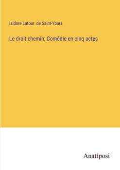 Paperback Le droit chemin; Comédie en cinq actes [French] Book