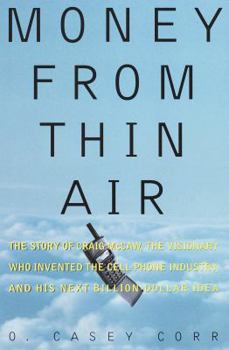 Hardcover Money from Thin Air: The Story of Craig McCaw, the Visionary Who Invented the Cell Phone Industry, and His Next Billion-Dollar Idea Book