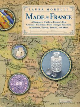 Paperback Made in France: A Shopper's Guide to France's Best Artisanal Traditions from Limoges Porcelain to Perfume, Pottery, Textiles and More Book