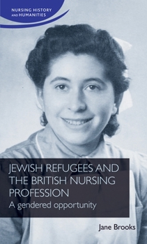 Paperback Jewish Refugees and the British Nursing Profession: A Gendered Opportunity Book
