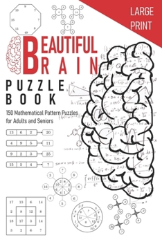 Paperback Beautiful Brain Puzzle Book: 150 Mathematical Pattern Puzzles for Adults and Seniors An Activity Book Large Print to improve your analytical and re Book