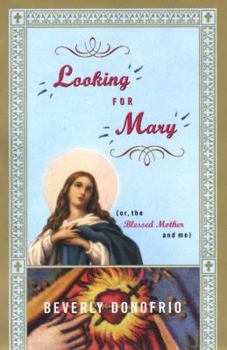 Hardcover Looking for Mary: Or, the Blessed Mother and Me Book