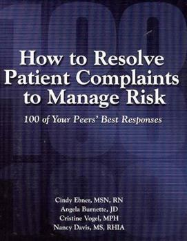 Paperback How to Resolve Patient Complaints to Manage Risk: 100 of Your Peers' Best Responses Book