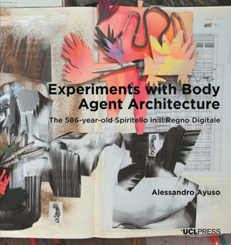 Paperback Experiments with Body Agent Architecture: The 586-year-old Spiritello in Il Regno Digitale Book