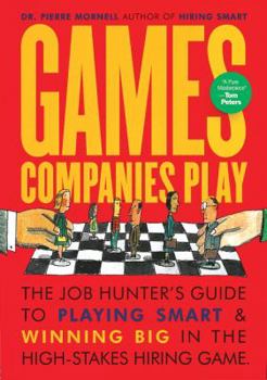 Paperback Games Companies Play: The Job Hunter's Guide to Playing Smart and Winning Big in the High-Stakes Hiring Game Book