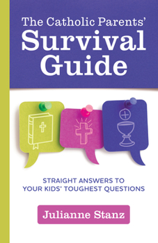 Paperback The Catholic Parents' Survival Guide: Straight Answers to Your Kids' Toughest Questions Book