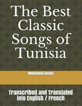 Paperback The Best Classic Songs of Tunisia: Transcribed and Translated Into English / French Book