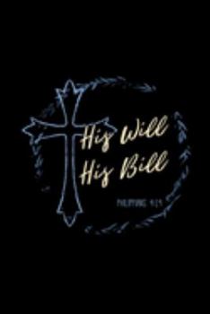 His Will His Bill, Philippians 4:19: Blank Lined Journal Notebook, 200 Pages, Soft Matte Cover, 6 x 9