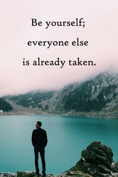 Be yourself; everyone else is already taken: Lined Notebook / Journal Gift, 100 Pages, 6x9, Soft Cover, Matte Finish Inspirational Quotes Journal, Notebook, Diary, Composition Book