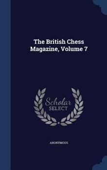 Hardcover The British Chess Magazine, Volume 7 Book