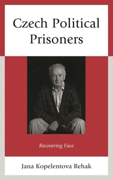 Czech Political Prisoners: Recovering Face