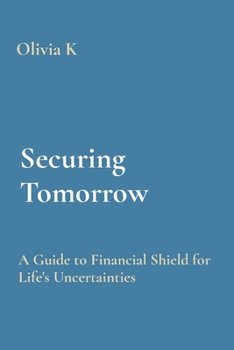 Paperback Securing Tomorrow: A Guide to Financial Shield for Life's Uncertainties Book
