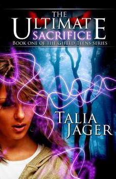 The Ultimate Sacrifice - Book #1 of the Gifted Teens