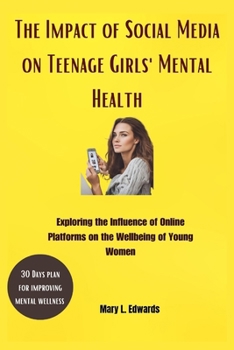 The Impact of Social Media on Teenage Girls'Mental Health: Exploring the Influence of Online Platforms on the Wellbeing of Young Women (Women's Mental Health and stress management)