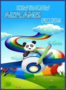 Hardcover How to draw airplanes for kids: Learning Activities on How to Draw & Create Your Own Beautiful Airplanes /Activity Book for Boys & Girls/ A Fun Colori Book