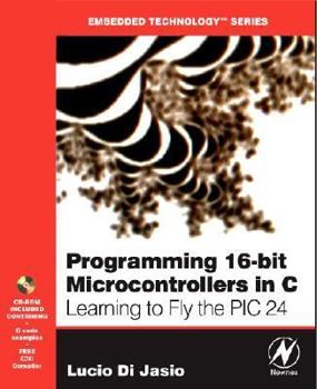 Paperback Programming 16-Bit PIC Microcontrollers in C: Learning to Fly the PIC24 [With CDROM] Book