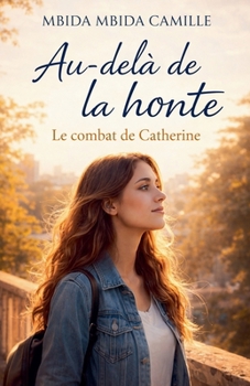 Au-delà de la Honte - Le Combat de Catherine (French Edition)