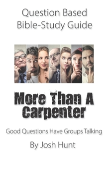 Paperback Question-based Bible Study Guide -- More Than a Carpenter: Good Questions Have Groups Talking Book