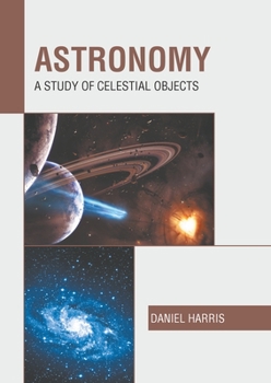 Hardcover Astronomy: A Study of Celestial Objects Book
