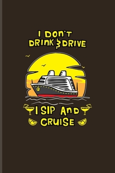 I Don't Drink & Drive I Sip And Cruise: Funny Cruise Vacations Undated Planner | Weekly & Monthly No Year Pocket Calendar | Medium 6x9 Softcover | For Nautical & Luxury Yacht Fans