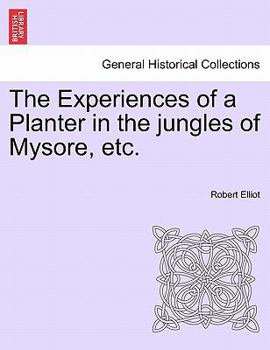 Paperback The Experiences of a Planter in the jungles of Mysore, etc, vol. I Book