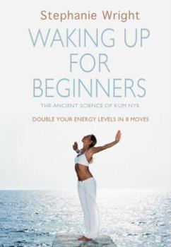 Hardcover Kum Nye: Waking Up For Beginners: Double Your Energy Levels in 8 Moves Book