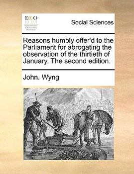 Paperback Reasons Humbly Offer'd to the Parliament for Abrogating the Observation of the Thirtieth of January. the Second Edition. Book