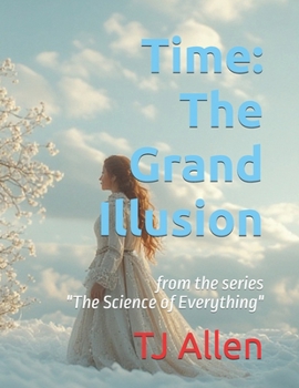 Paperback Time: The Grand Illusion: from the series "The Science of Everything" Book
