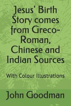 Paperback Jesus' Birth Story comes from Greco-Roman, Chinese and Indian Sources: With Colour Illustrations Book