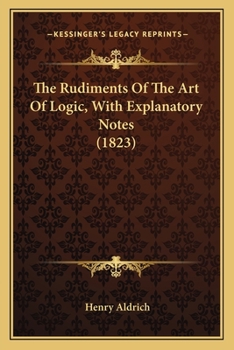 Paperback The Rudiments Of The Art Of Logic, With Explanatory Notes (1823) Book