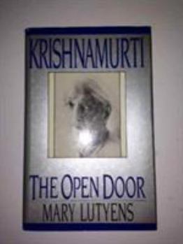 Krishnamurti: The Open Door - Book #3 of the Biography of J. Krishnamurti