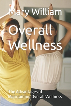 Paperback Overall Wellness: The Advantages of Maintaining Overall Wellness Book