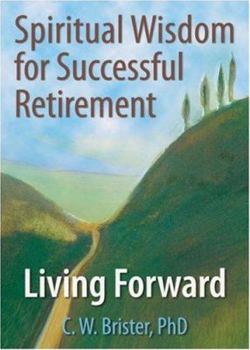 Paperback Spiritual Wisdom for Successful Retirement: Living Forward Book