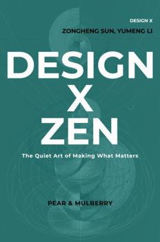 Paperback DESIGN X ZEN: The Quiet Art of Making What Matters Book