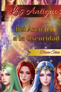 Paperback Los Antiguos 1: Del arcoíris a la oscuridad [Spanish] Book