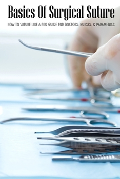 Paperback Basics Of Surgical Suture: How To Suture Like A Pro Guide For Doctors, Nurses, & Paramedics: Medical Creations Suture Practice Book