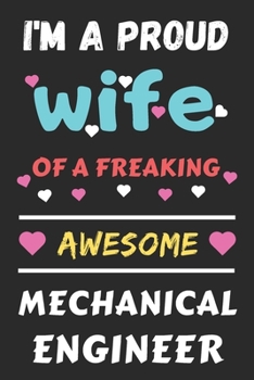 Paperback I'm A Proud Wife Of A Freaking Awesome Mechanical Engineer: Lined Notebook, Funny Mechanical Engineer Gift Book