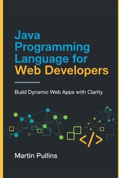 Paperback Java Programming Language for Web Developers: Build Dynamic Web Apps with Clarity Book