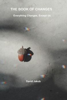 Paperback The Book of Changes: Everything Changes. Except Us. Book