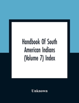 Paperback Handbook Of South American Indians (Volume 7) Index Book
